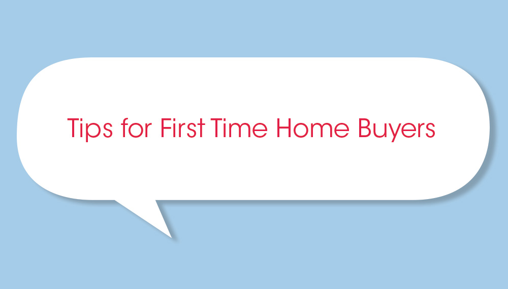 10 Tips for First Time Home Buyers in 10 Words or Less